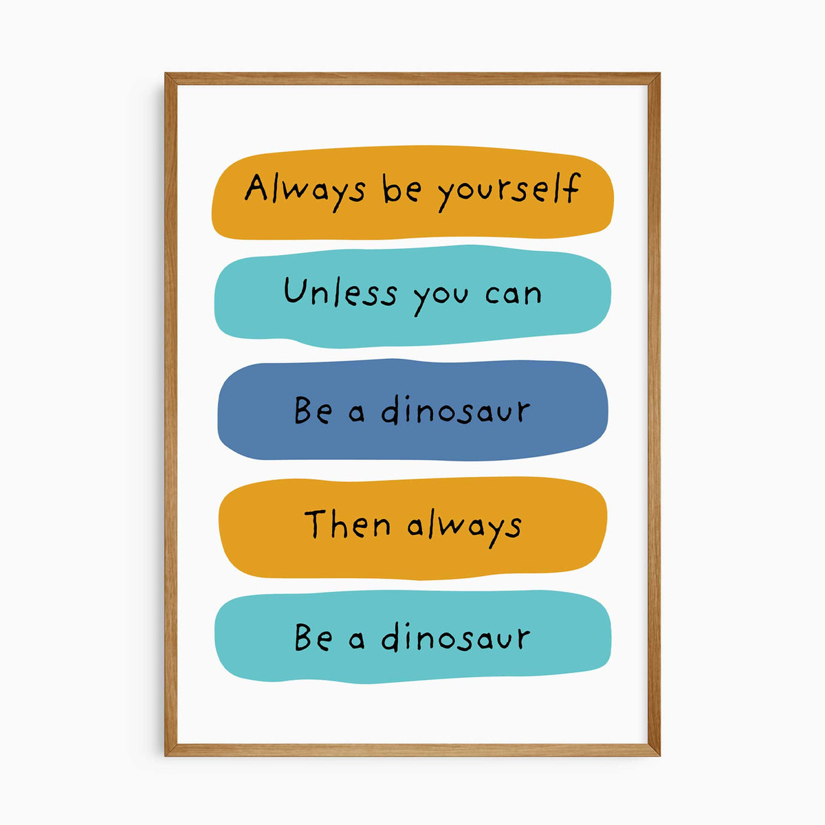 Dinosaur quote artwork reading “Always be yourself, unless you can be a dinosaur”