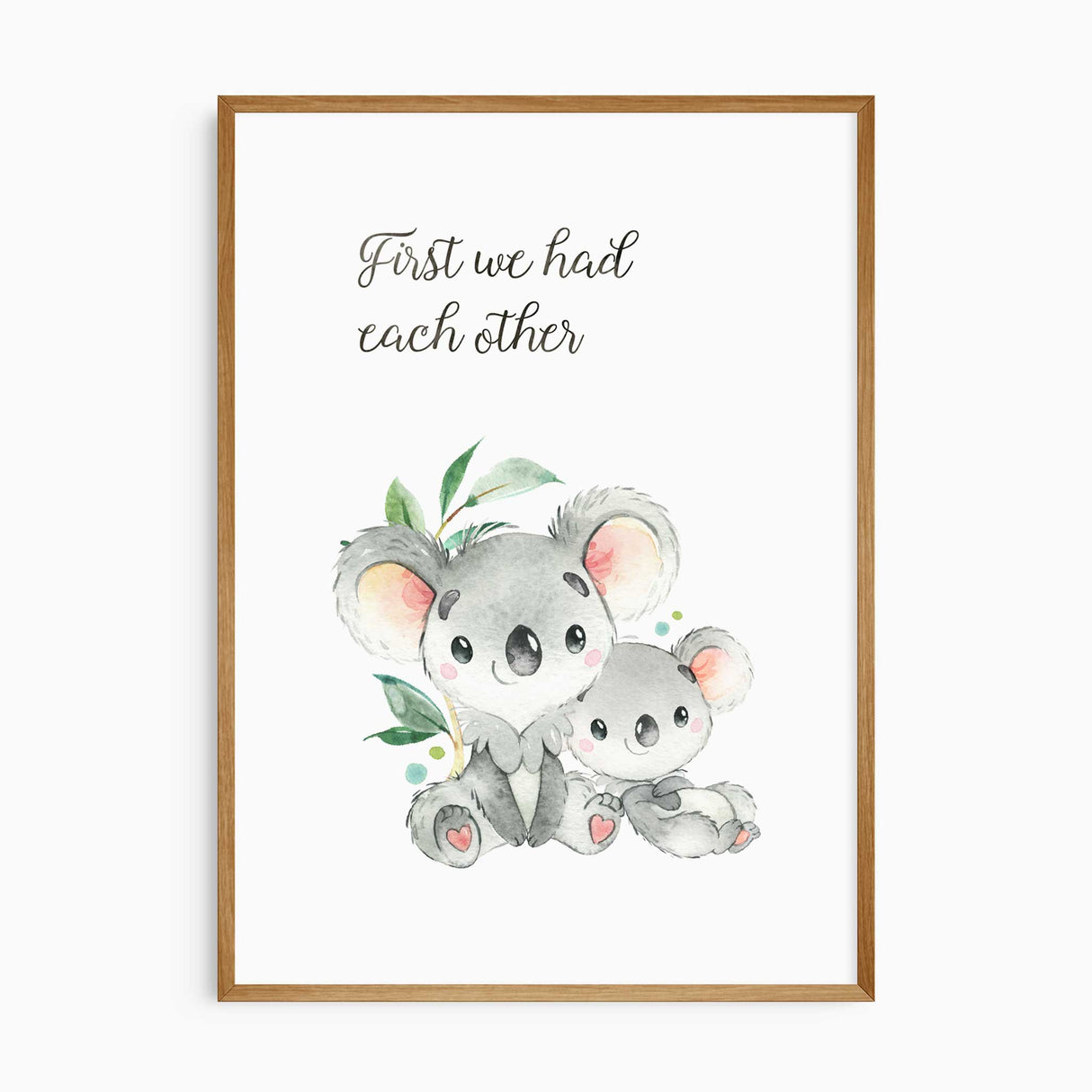 Watercolour koala parent and baby with quote “First we had each other”, nursery wall art print.