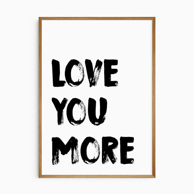 Love You More modern wall art print in black on white