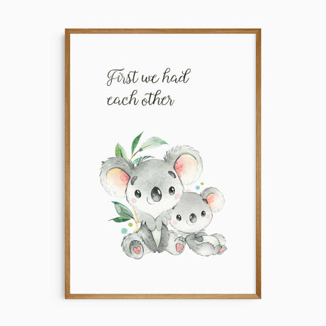 Watercolour koala parent and baby with quote “First we had each other”, nursery wall art print.