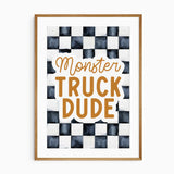 Monster Truck Dude quote print with ochre script and block lettering on a charcoal and off-white checkered background.