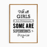 Black and white quote reading Not all girls are princesses some are superheroes in disguise