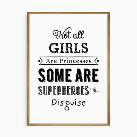 Black and white quote reading Not all girls are princesses some are superheroes in disguise