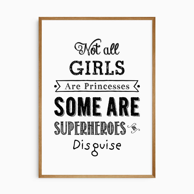 Black and white quote reading Not all girls are princesses some are superheroes in disguise
